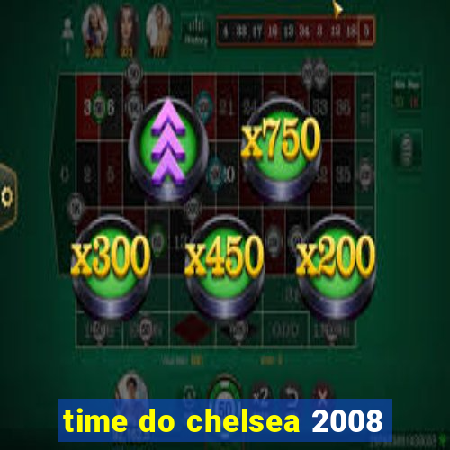 time do chelsea 2008